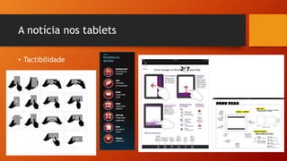 A notícia nos tablets 
•Tactibilidade  