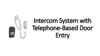 Intercom System with
Telephone-Based Door
Entry
 