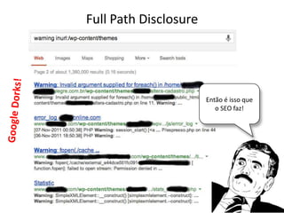 Full Path Disclosure
Então é isso que
o SEO faz!
 