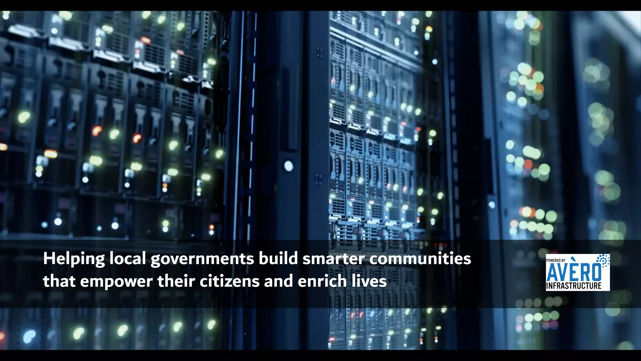 Helping local governments build smarter communities
that empower their citizens and enrich lives