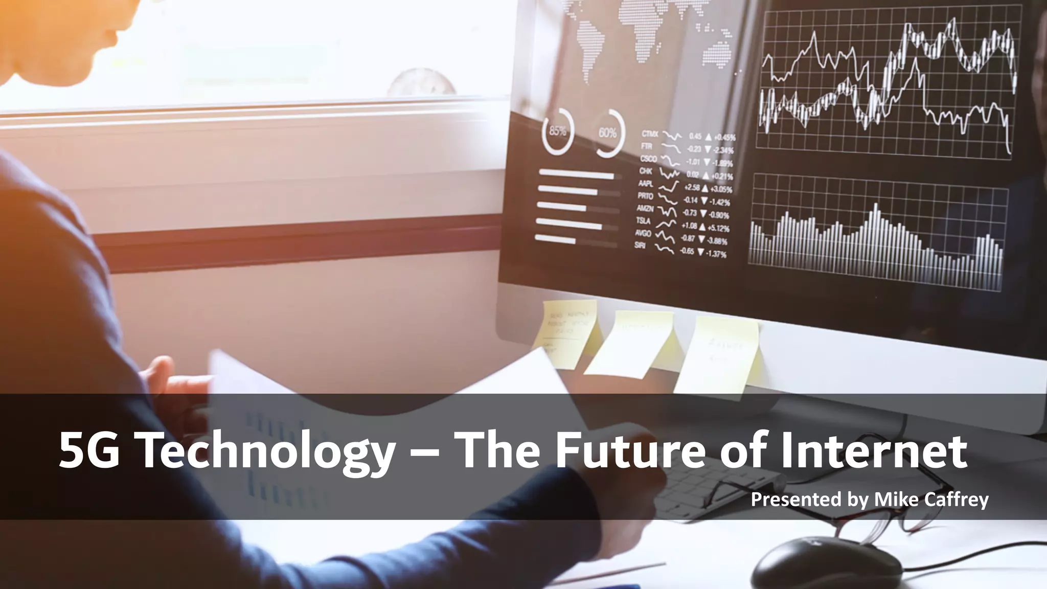 5G Technology – The Future of Internet
Presented by Mike Caffrey