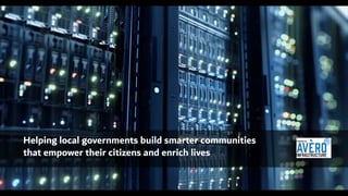 Helping local governments build smarter communities
that empower their citizens and enrich lives
 