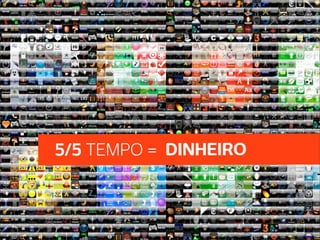 5/5 TEMPO = DINHEIRO
 