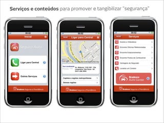 Serviços e conteúdos para promover e tangibilizar “segurança”
 