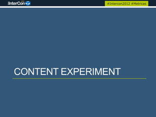 #Intercon2012 #Metricas




CONTENT EXPERIMENT
 