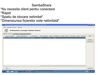 SambaShare *Nu necesita client pentru conectare *Rapid *Spatiu de stocare nelimitat* *Dimensiunea fișierelor este nelimitată*