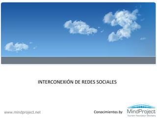 Conocimientos  by INTERCONEXIÓN DE REDES SOCIALES www.mindproject.net 