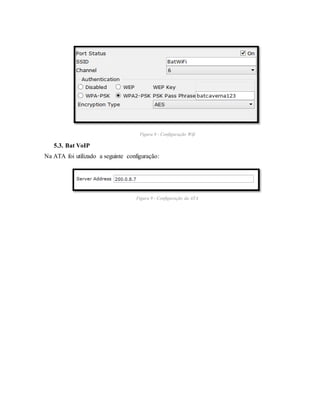 Figura 8 - Configuração Wifi
5.3. Bat VoIP
Na ATA foi utilizado a seguinte configuração:
Figura 9 - Configuração da ATA
 