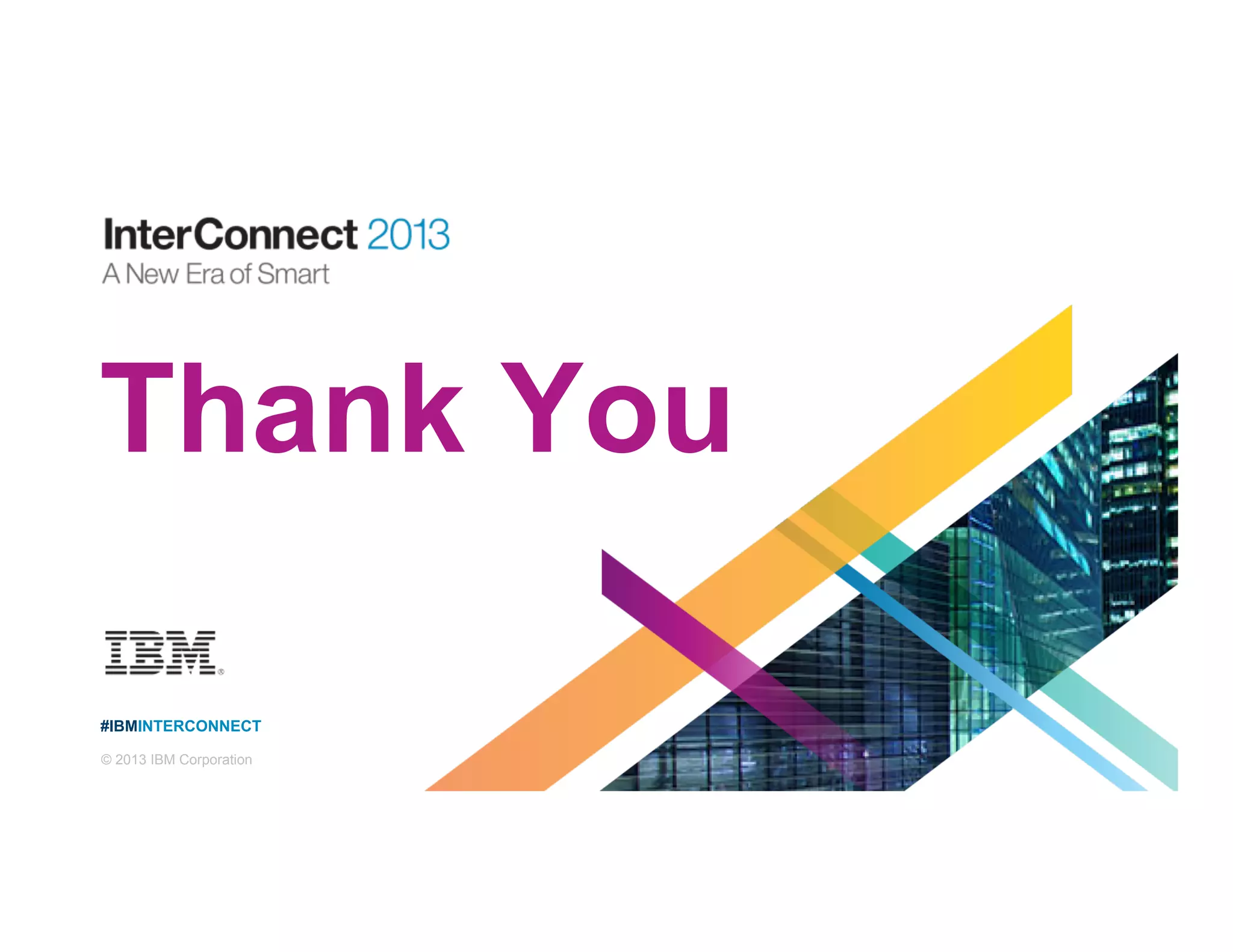 #IBMINTERCONNECT
© 2013 IBM Corporation
Thank You
 