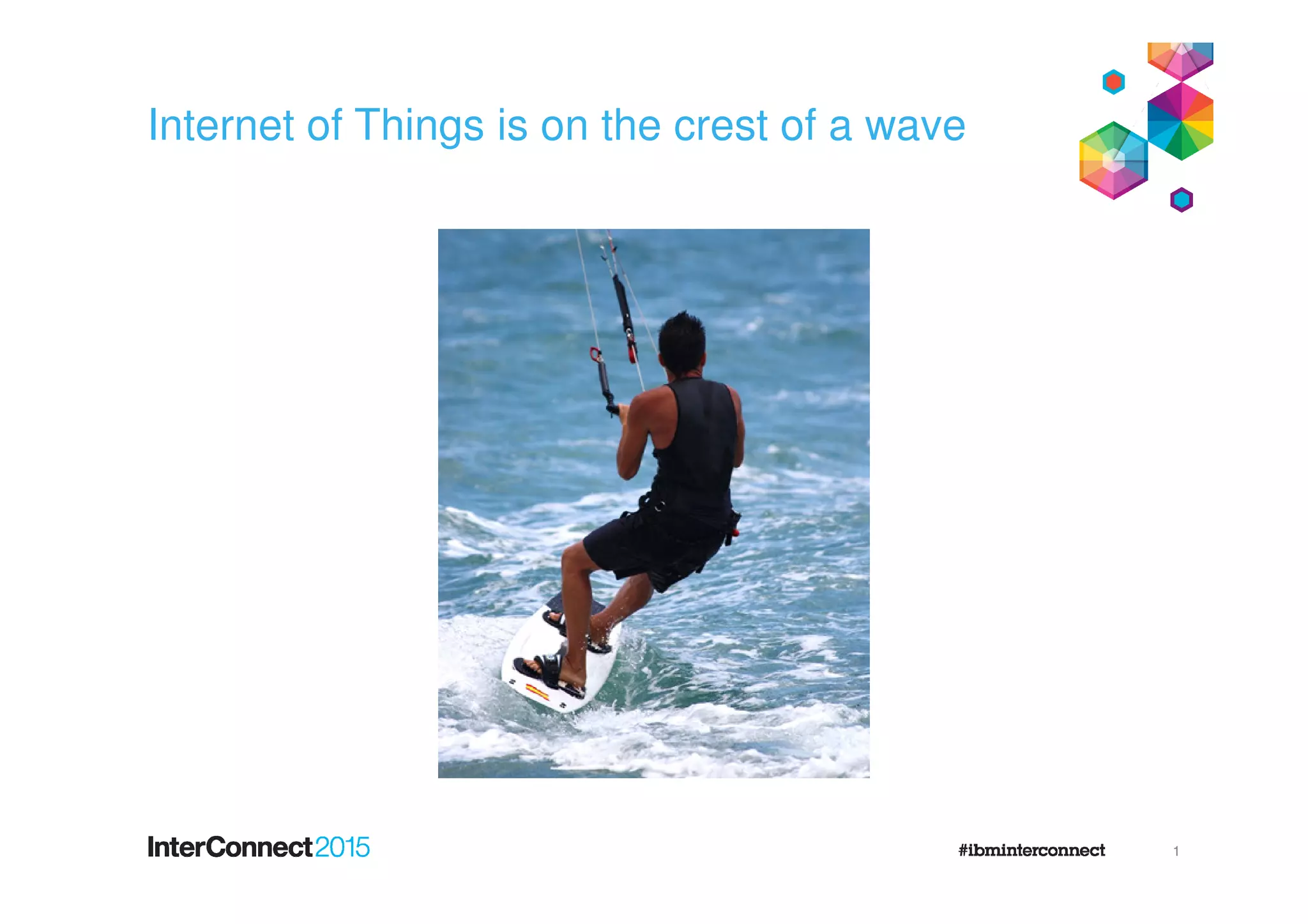 Internet of Things is on the crest of a wave
1
 