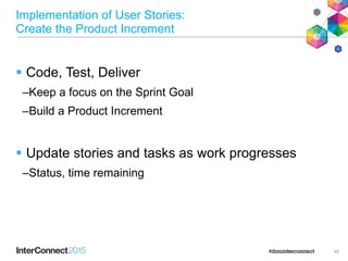 Implementation of User Stories:
Create the Product Increment
 Code, Test, Deliver
–Keep a focus on the Sprint Goal
–Build a Product Increment
 Update stories and tasks as work progresses
–Status, time remaining
45
 