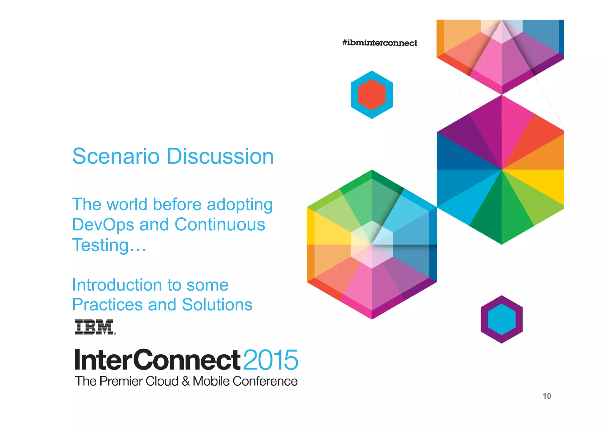 Scenario Discussion
The world before adopting
DevOps and Continuous
Testing…
Introduction to some
Practices and Solutions
10
 