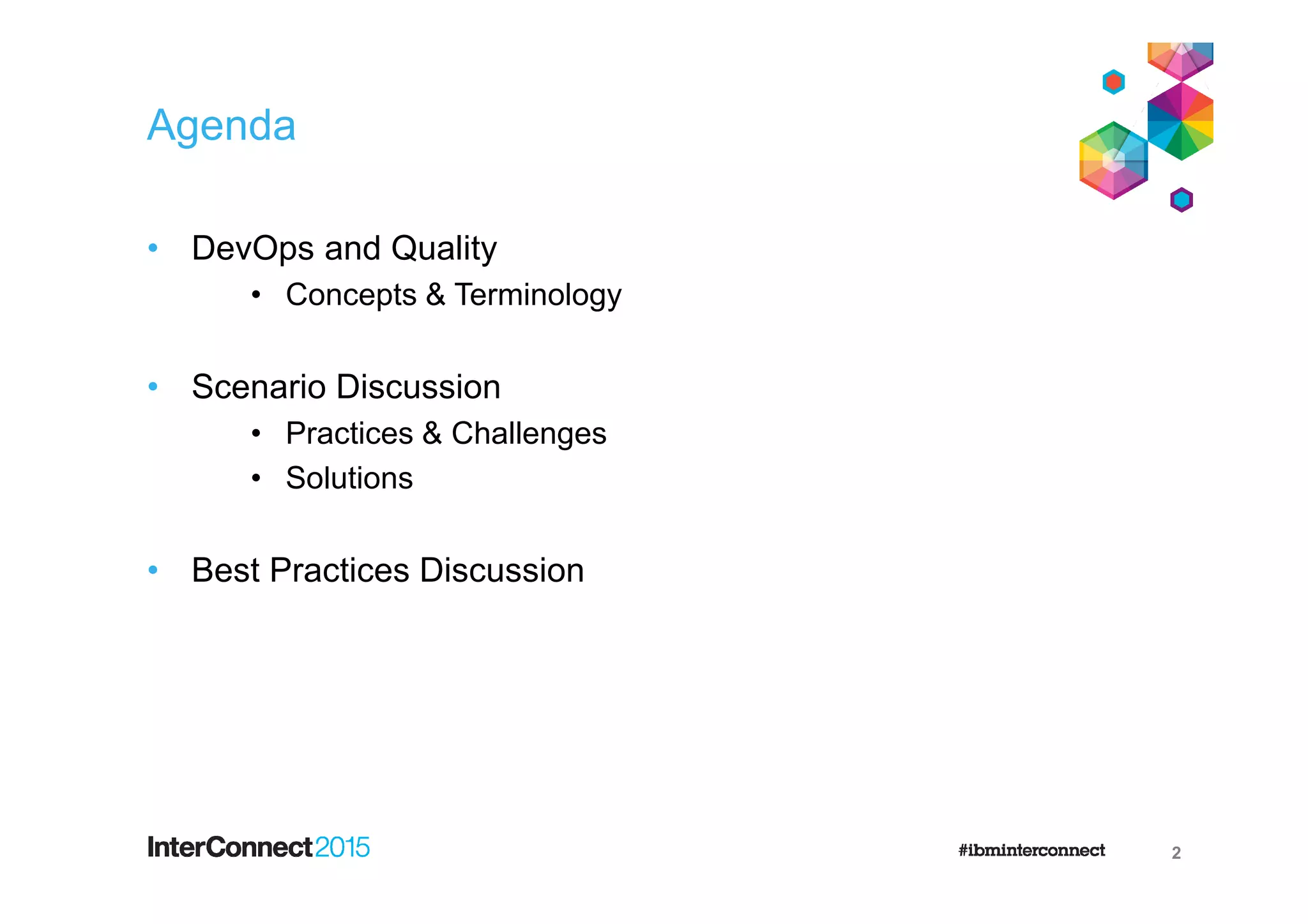 Agenda
• DevOps and Quality
• Concepts & Terminology
• Scenario Discussion
• Practices & Challenges
• Solutions
• Best Practices Discussion
2
 