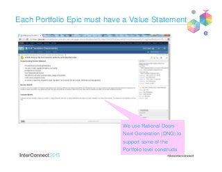 Each Portfolio Epic must have a Value Statement
We use Rational Doors
Next Generation (DNG) to
support some of the
Portfolio level constructs
 