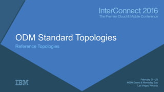 ODM Standard Topologies
Reference Topologies
 