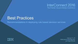 Best Practices
Recommendations in deploying rule based decision services
 
