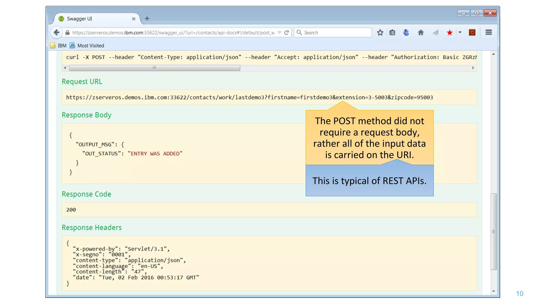 10
The POST method did not
require a request body,
rather all of the input data
is carried on the URI.
This is typical of REST APIs.
 