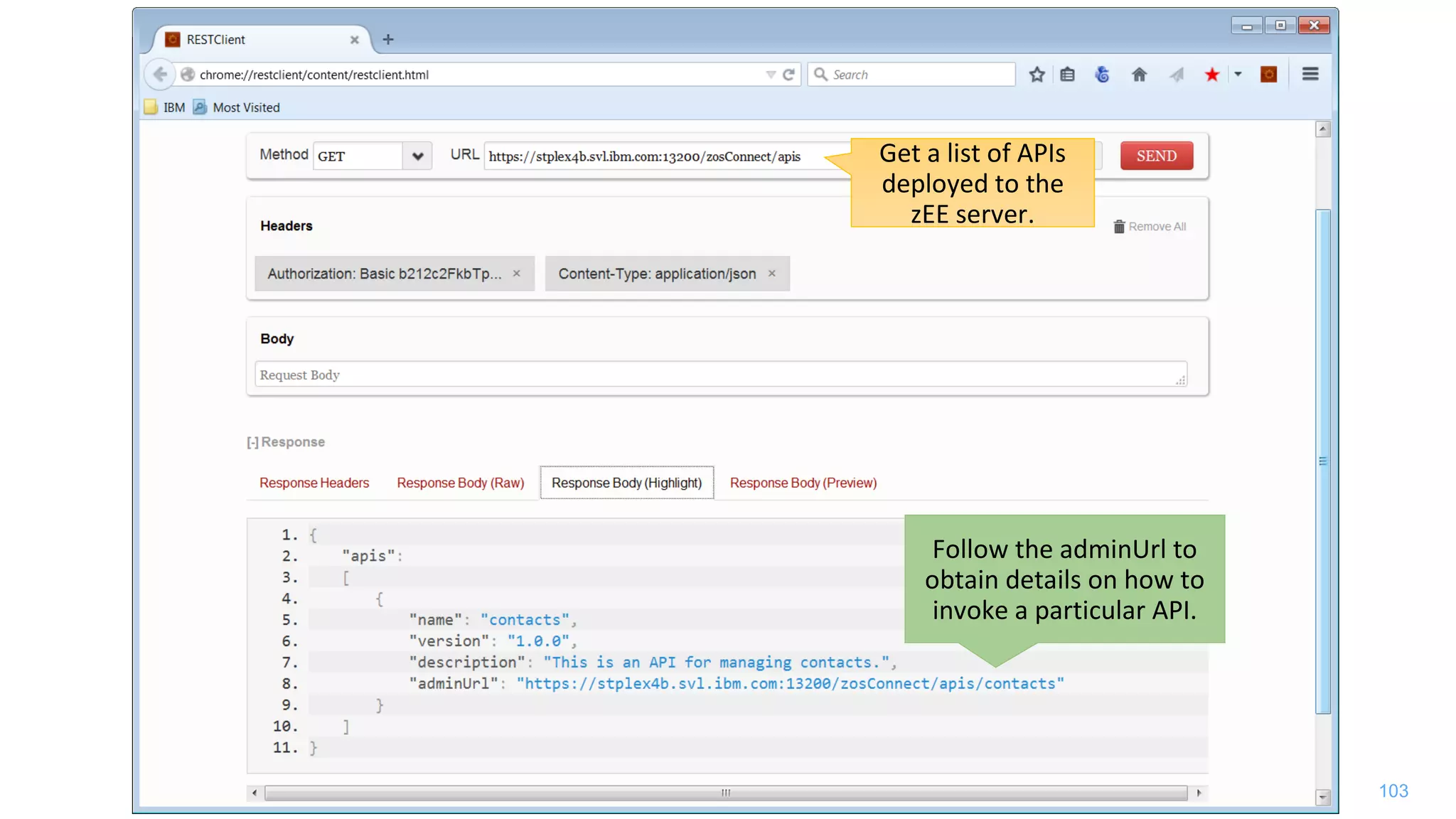 103
Get a list of APIs
deployed to the
zEE server.
Follow the adminUrl to
obtain details on how to
invoke a particular API.
 