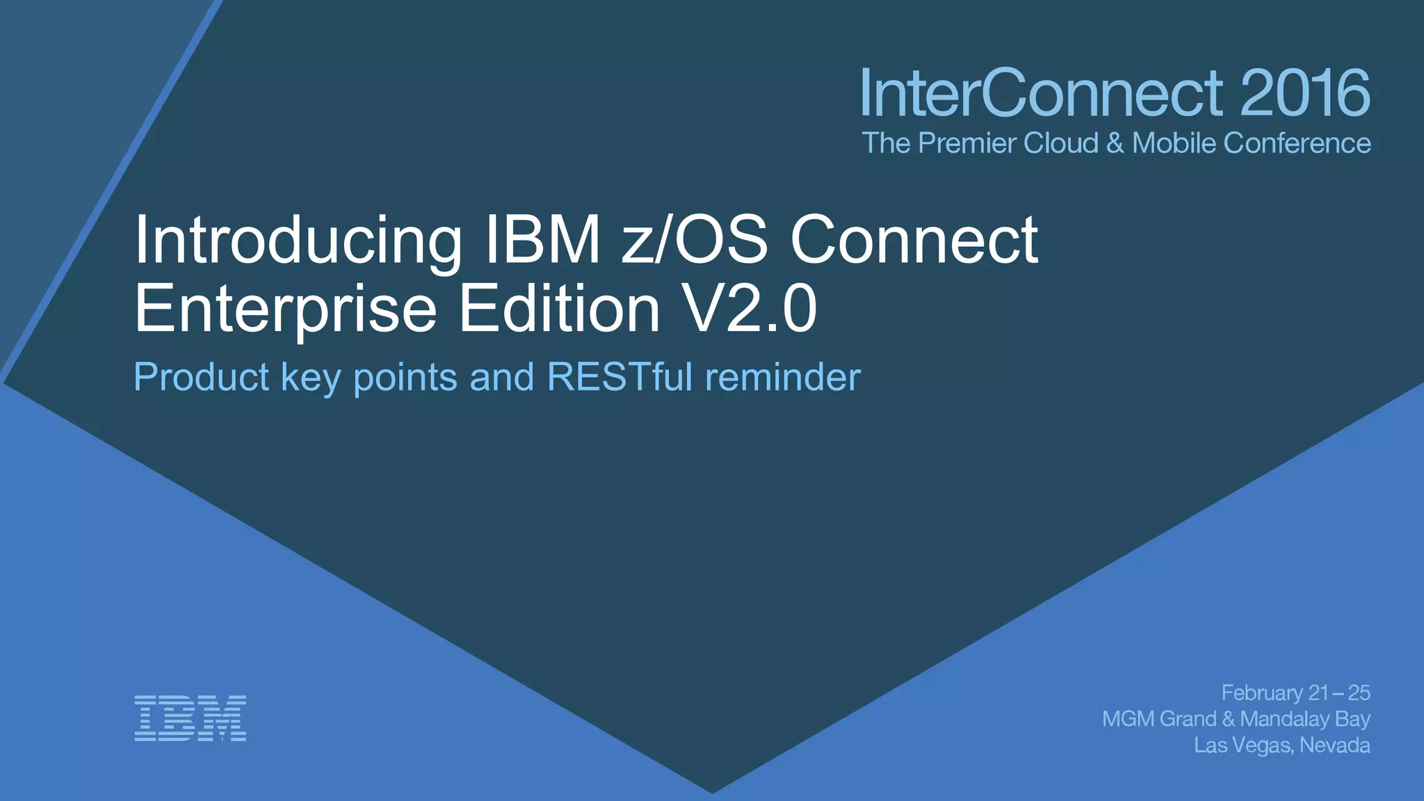 Introducing IBM z/OS Connect
Enterprise Edition V2.0
Product key points and RESTful reminder
 
