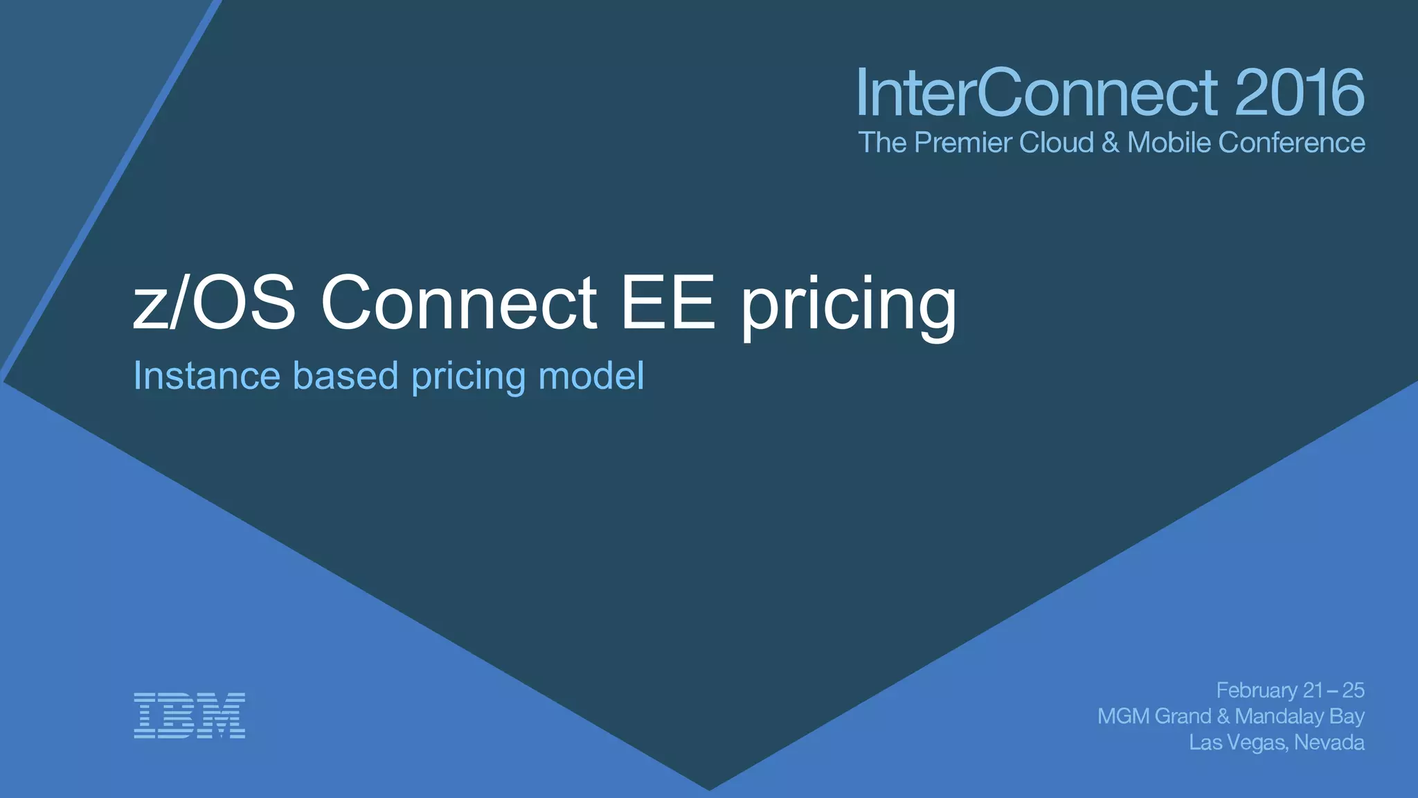 z/OS Connect EE pricing
Instance based pricing model
 