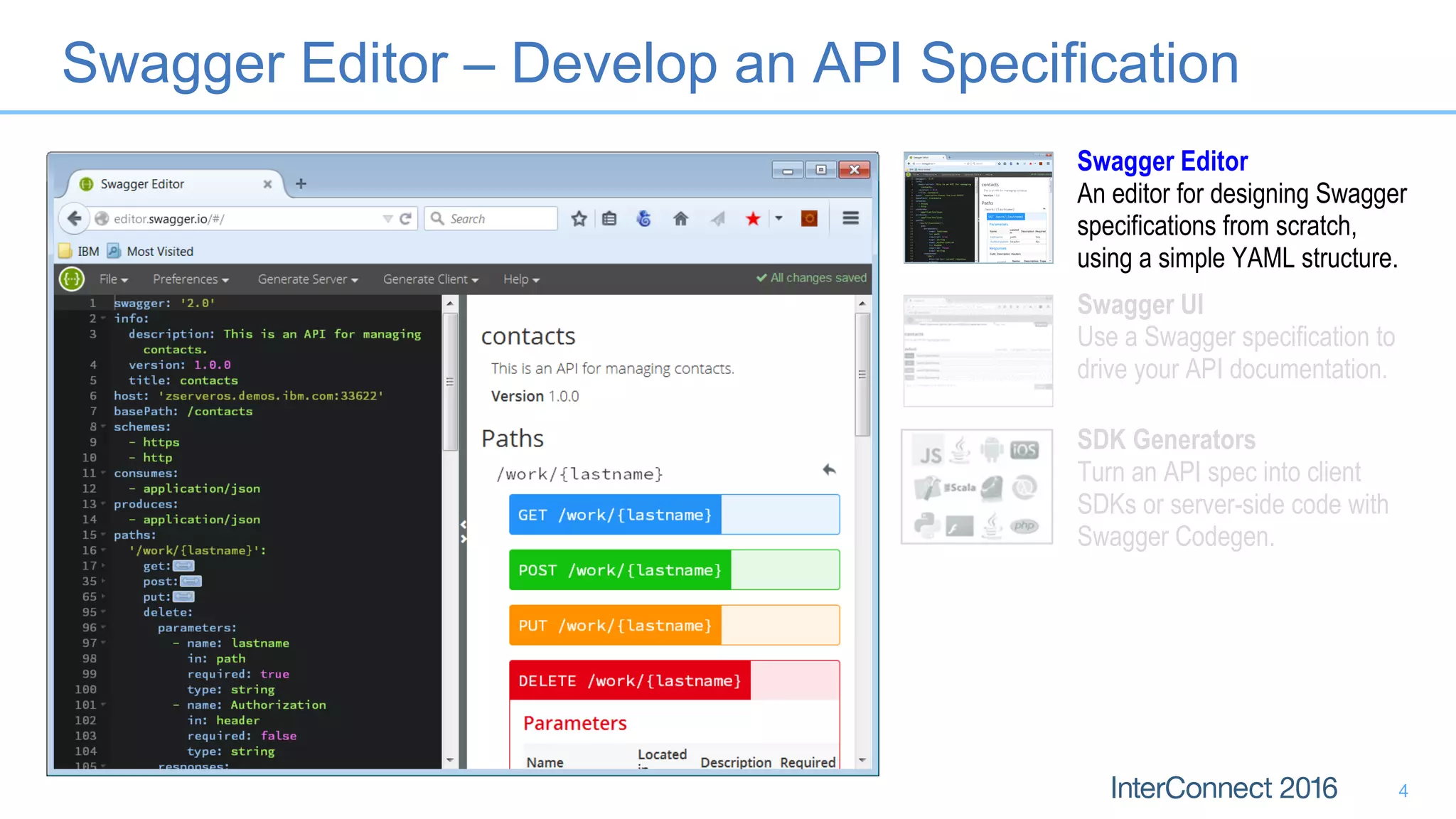 Swagger Editor – Develop an API Specification
Swagger Editor
An editor for designing Swagger
specifications from scratch,
using a simple YAML structure.
Swagger UI
Use a Swagger specification to
drive your API documentation.
SDK Generators
Turn an API spec into client
SDKs or server-side code with
Swagger Codegen.
4
 