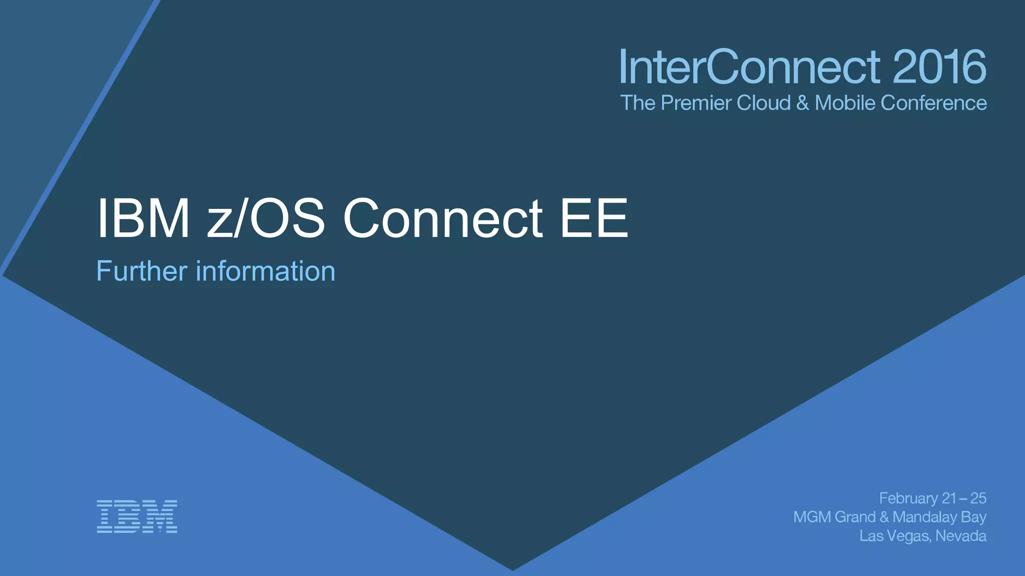 IBM z/OS Connect EE
Further information
 