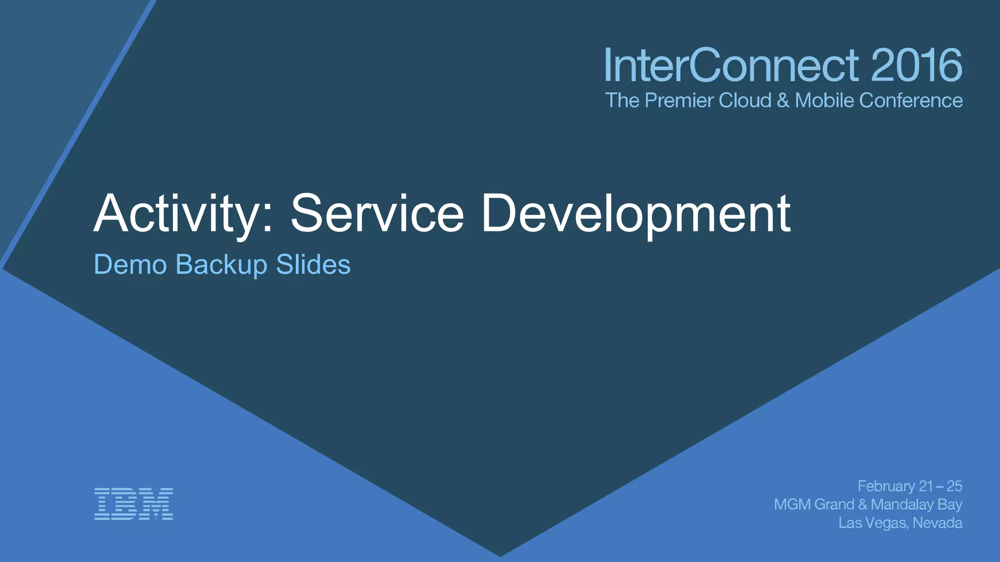Activity: Service Development
Demo Backup Slides
 