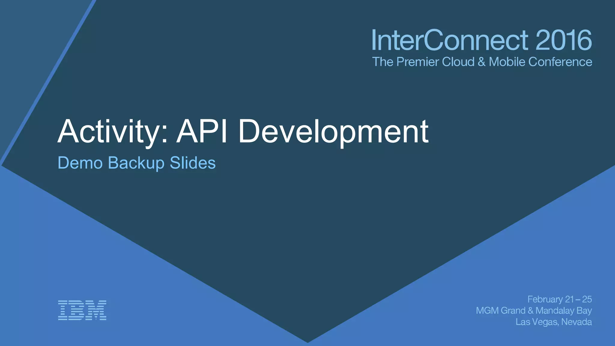 Activity: API Development
Demo Backup Slides
 
