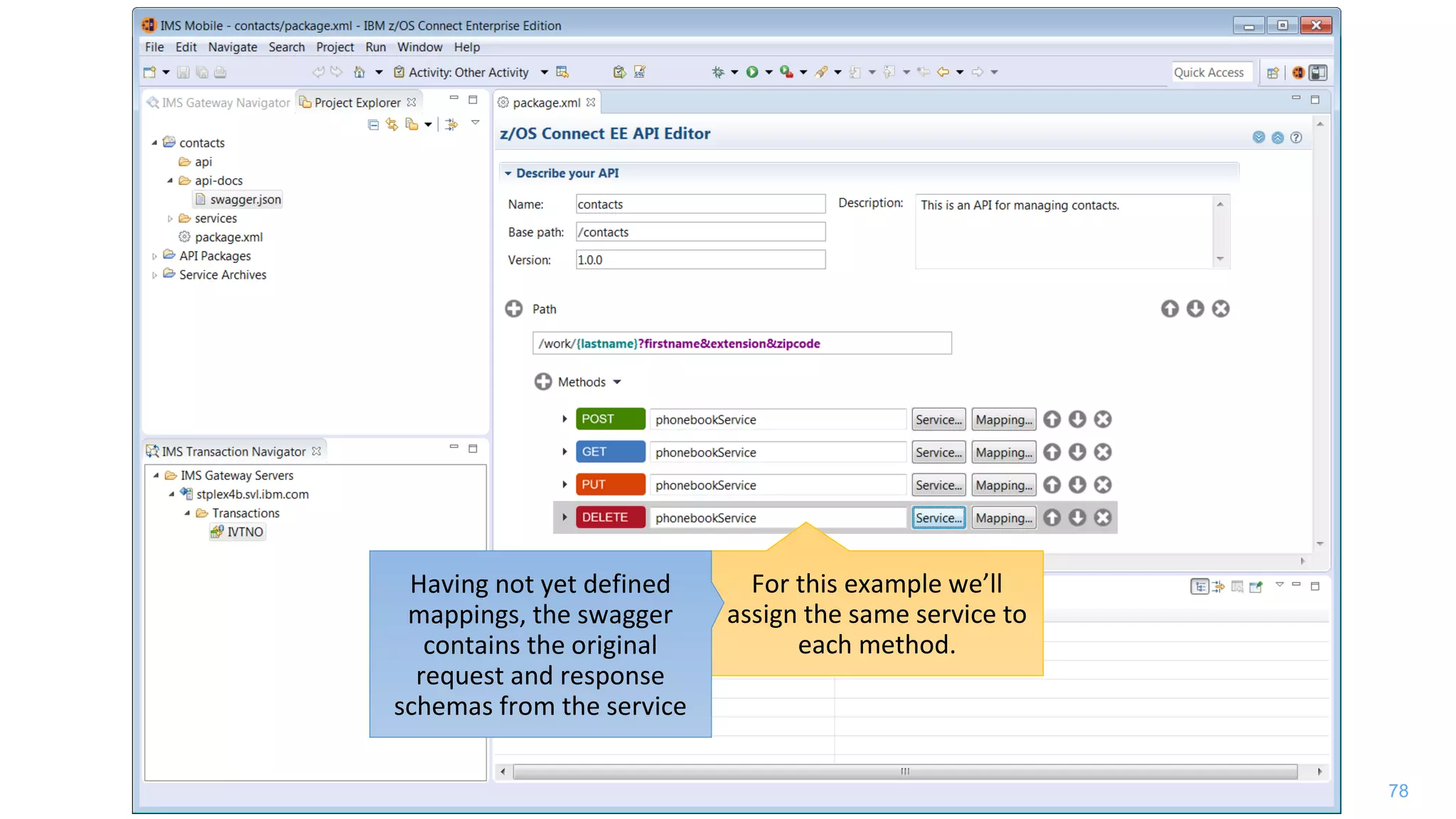 78
For this example we’ll
assign the same service to
each method.
Having not yet defined
mappings, the swagger
contains the original
request and response
schemas from the service
 