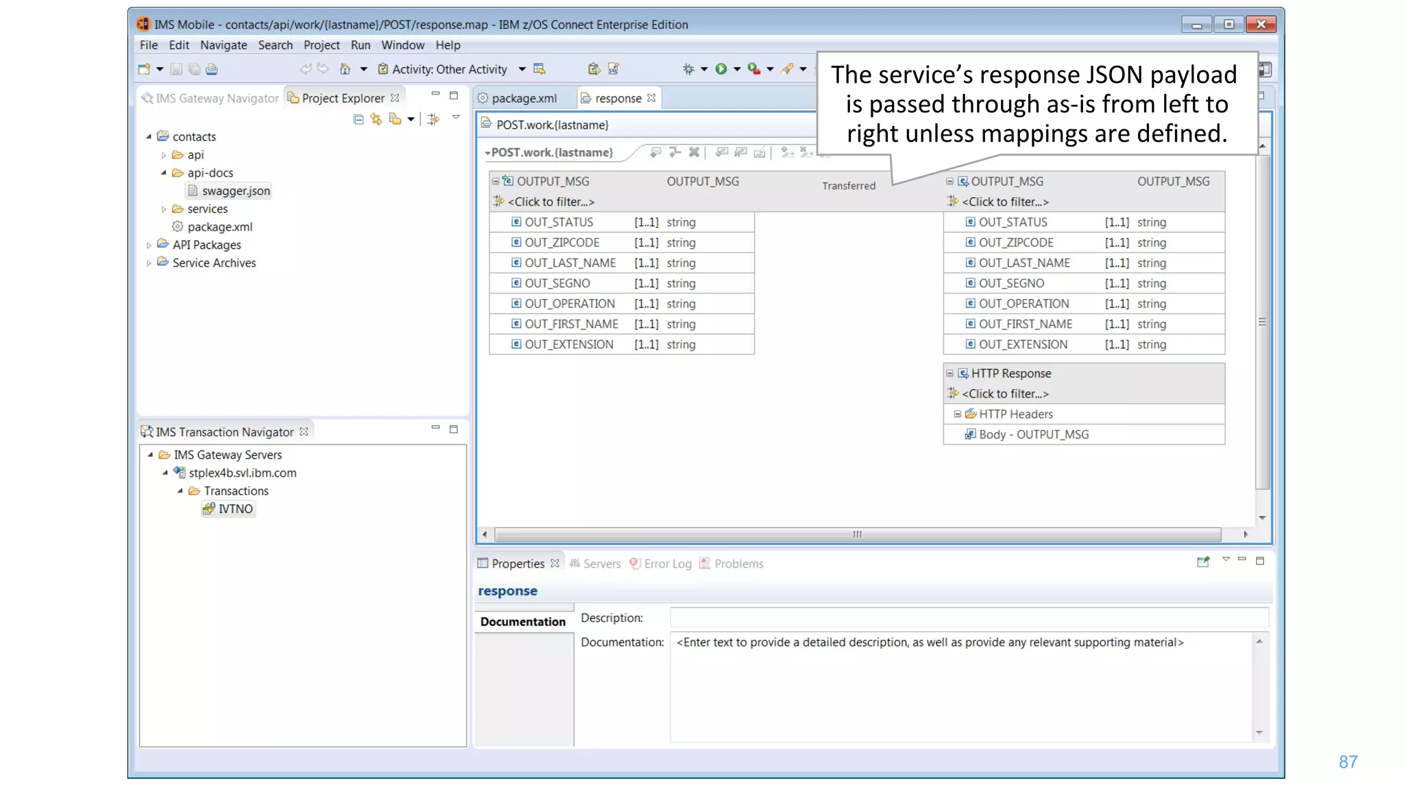 87
The service’s response JSON payload
is passed through as-is from left to
right unless mappings are defined.
 