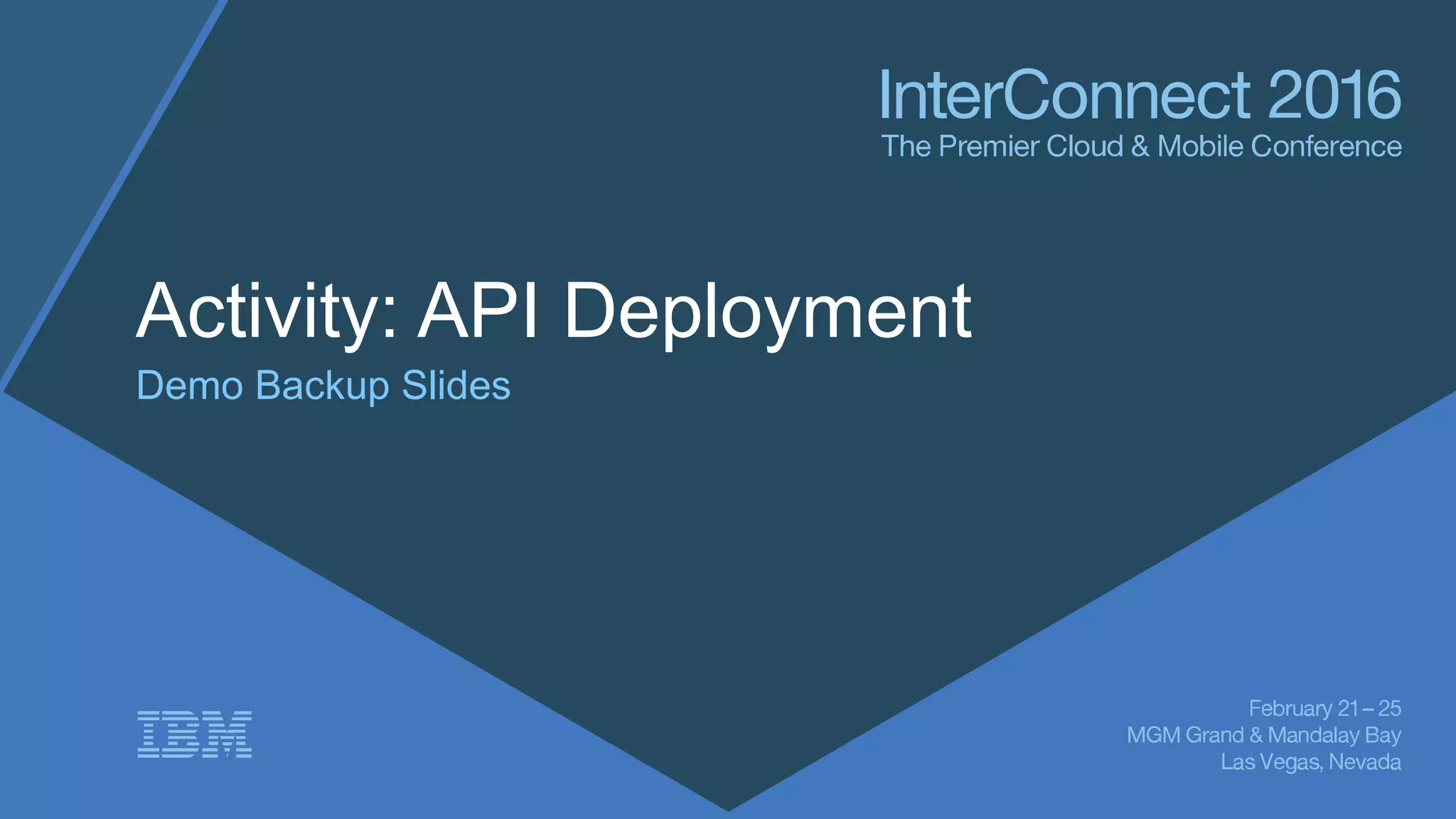 Activity: API Deployment
Demo Backup Slides
 