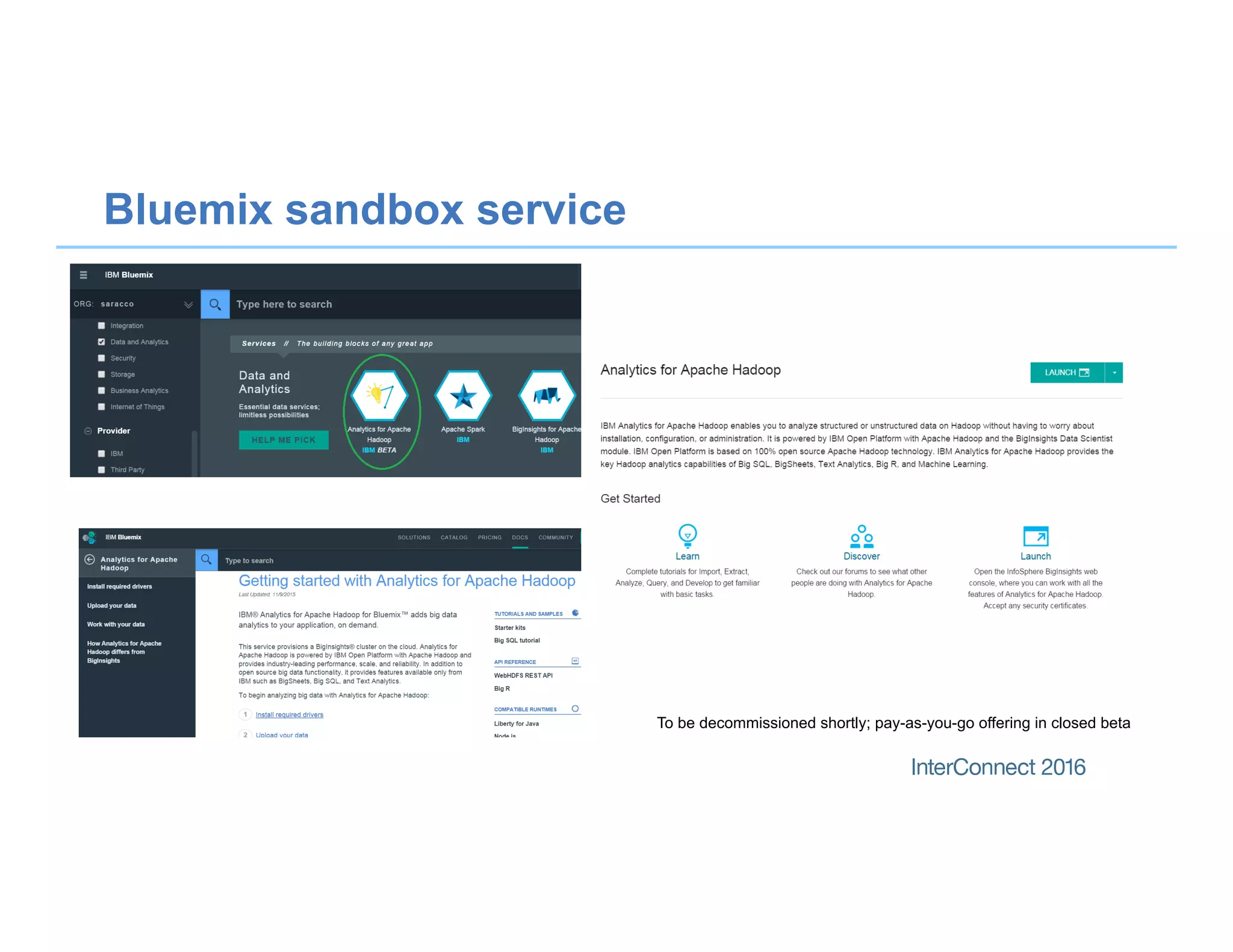 Bluemix sandbox service
To be decommissioned shortly; pay-as-you-go offering in closed beta
 
