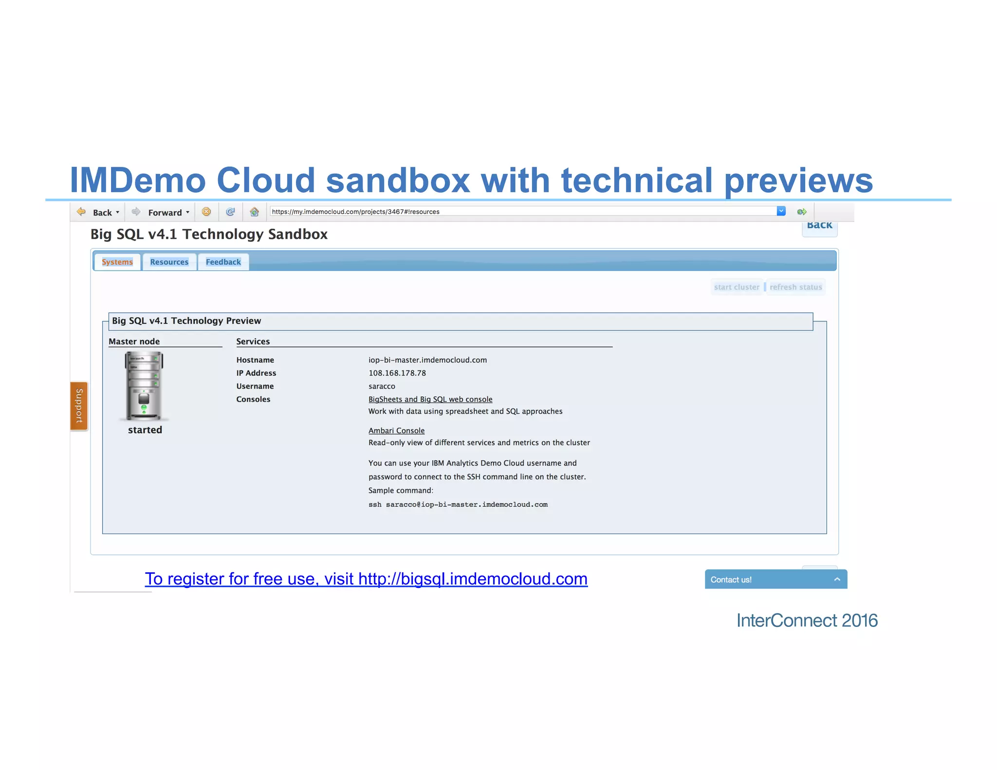 20
IMDemo Cloud sandbox with technical previews
To register for free use, visit http://bigsql.imdemocloud.com
 