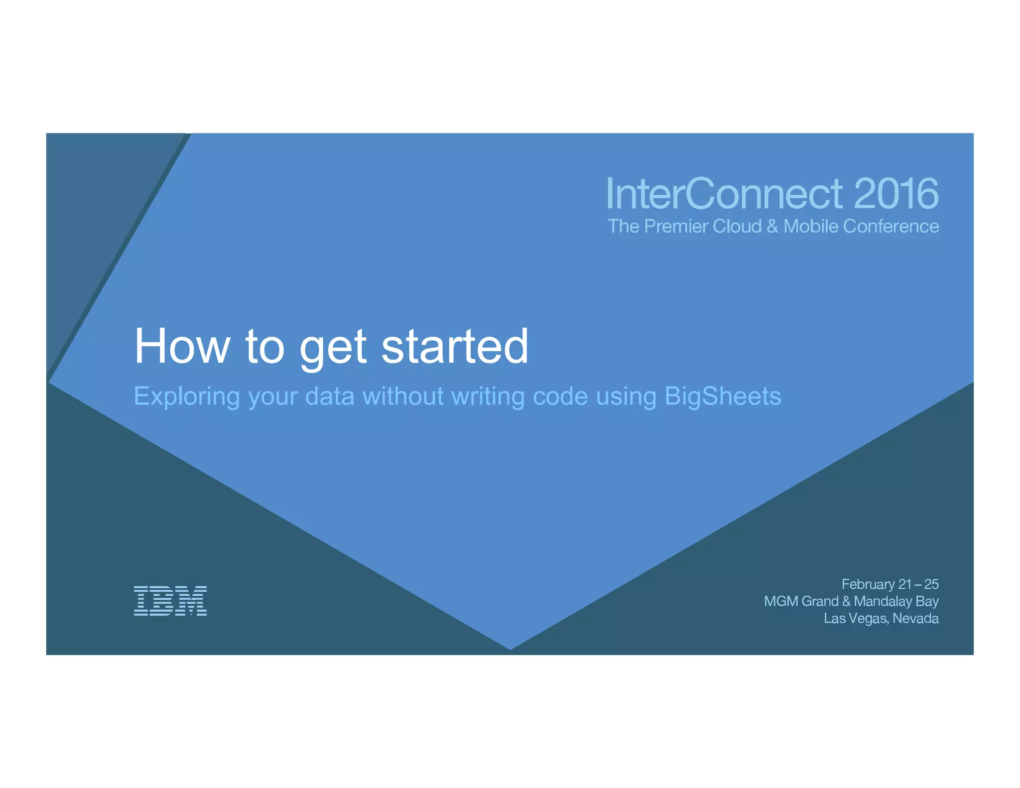 How to get started
Exploring your data without writing code using BigSheets
 