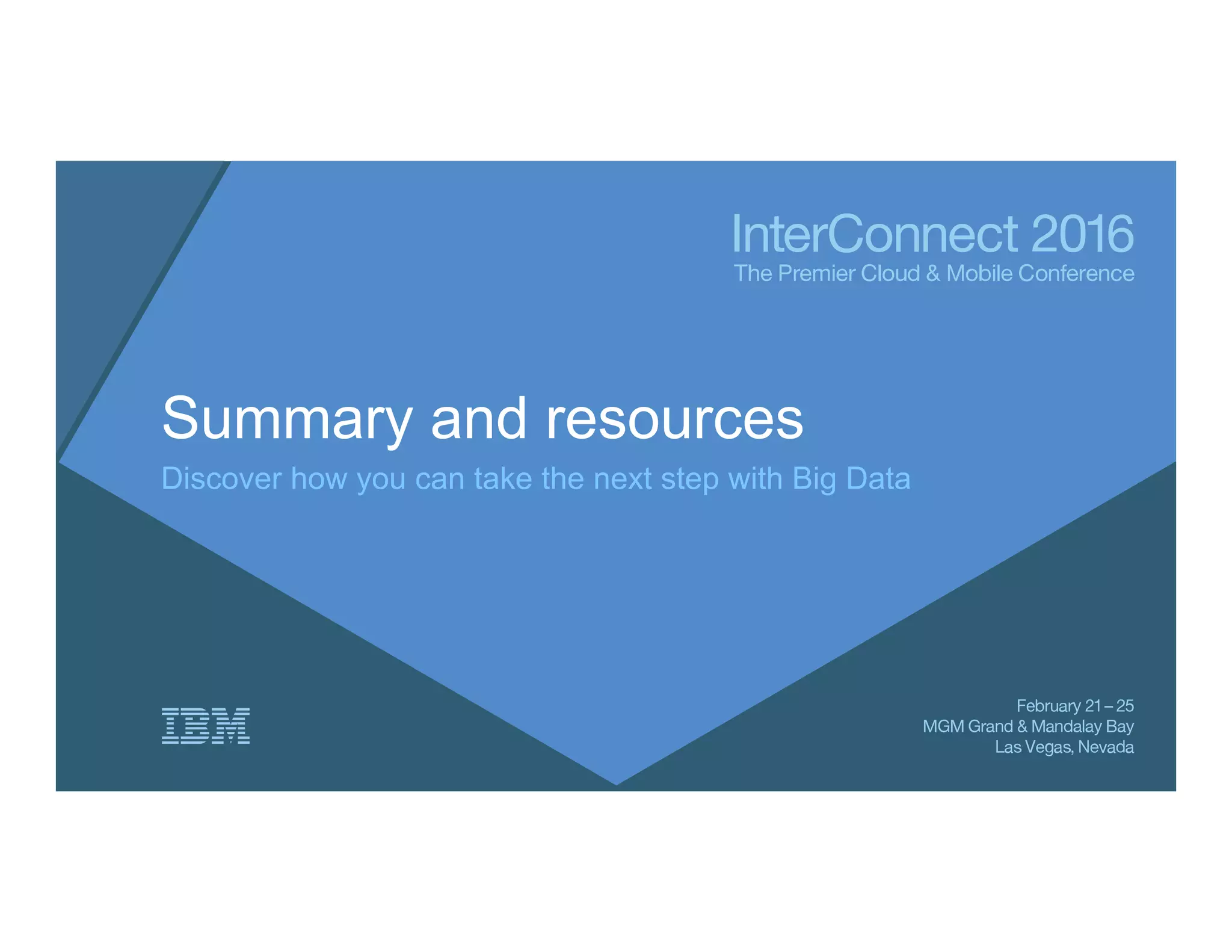 Summary and resources
Discover how you can take the next step with Big Data
 