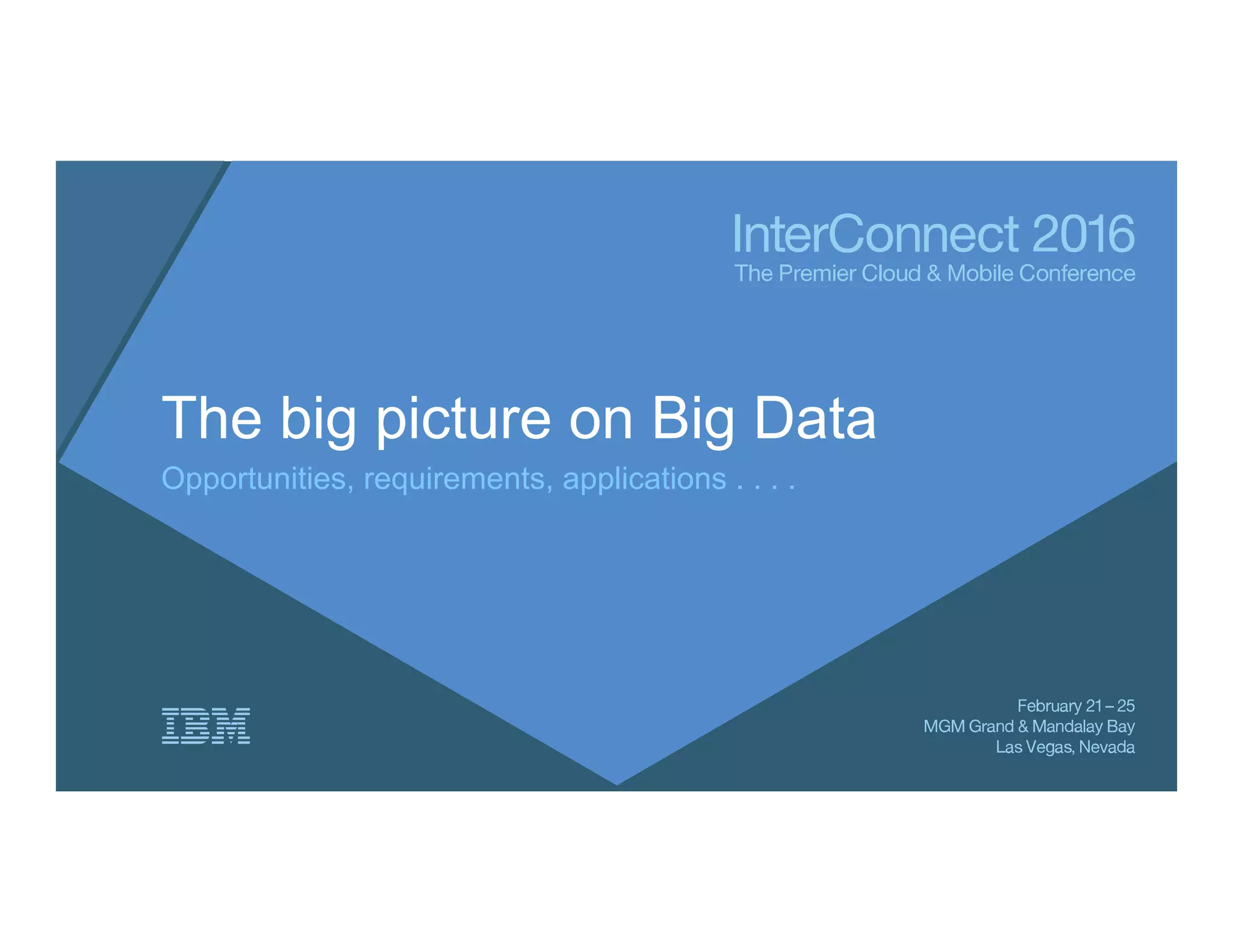 The big picture on Big Data
Opportunities, requirements, applications . . . .
 