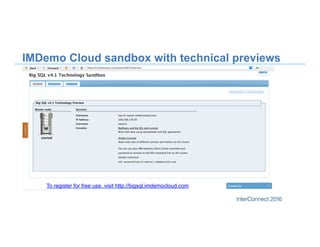 20
IMDemo Cloud sandbox with technical previews
To register for free use, visit http://bigsql.imdemocloud.com
 
