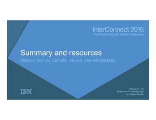 Summary and resources
Discover how you can take the next step with Big Data
 