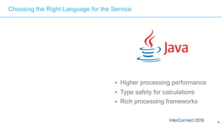 86
Choosing the Right Language for the Service
● Higher processing performance
● Type safety for calculations
● Rich processing frameworks
 