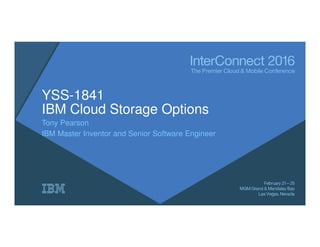 YSS-1841
IBM Cloud Storage Options
Tony Pearson
IBM Master Inventor and Senior Software Engineer
 