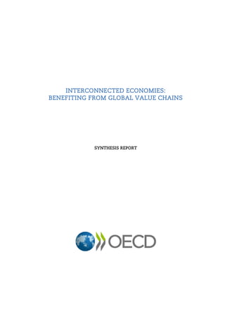 INTERCONNECTED ECONOMIES:
BENEFITING FROM GLOBAL VALUE CHAINS
SYNTHESIS REPORT
 