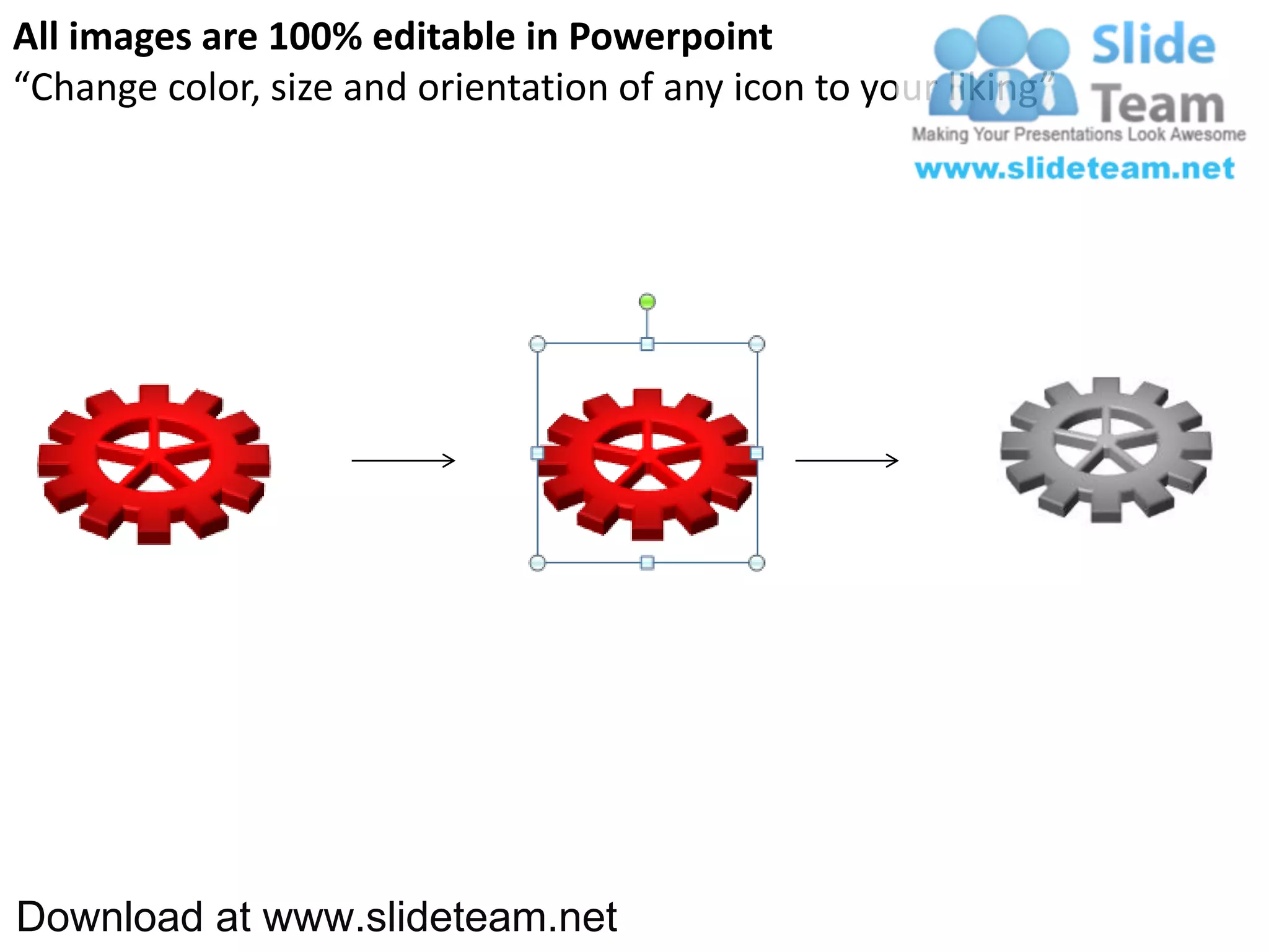 All images are 100% editable in Powerpoint
“Change color, size and orientation of any icon to your liking”




Download at www.slideteam.net
 