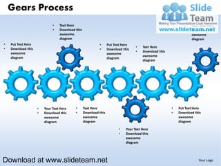 Gears Process
                             •   Text Here                                                                   •   Your Text Here
                             •   Download this                                                               •   Download this
                                 awesome                                                                         awesome
                                 diagram                                                                         diagram
•   Put Text Here                                         •      Put Text Here
•                                                                                 •   Text Here
    Download this                                         •      Download this
    awesome                                                                       •   Download this
                                                                 awesome
    diagram                                                                           awesome
                                                                 diagram
                                                                                      diagram




                    •   Your Text Here    •      Text Here                                            •   Put Text Here
                    •   Download this     •      Download this                                        •   Download this
                        awesome                  awesome                                                  awesome
                        diagram                  diagram                                                  diagram

                                                                        •   Your Text Here
                                                                        •   Download this
                                                                            awesome
                                                                            diagram




Download at www.slideteam.net                                                                                        Your Logo
 