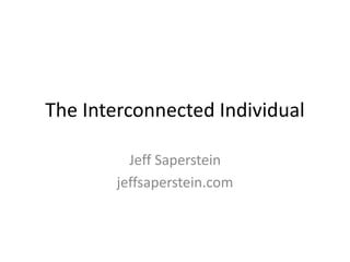 The Interconnected Individual
Jeff Saperstein
jeffsaperstein.com
 