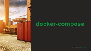 MORE INFORMATION AT NGINX.COM
docker-compose
 
