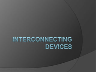 Interconnecting Devices | PPT