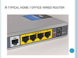 A TYPICAL HOME / OFFICE WIRED ROUTER
 