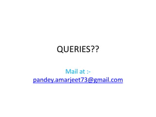 QUERIES??
Mail at :-
pandey.amarjeet73@gmail.com
 