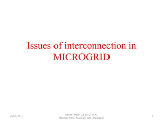 Issues of interconnection in
MICROGRID
16/03/2021
DEPARTMENT OF ELECTRICAL
ENGINEERING, Sanjivani COE, Kopargaon
7
 