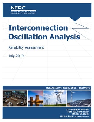 RELIABILITY | RESILIENCE | SECURITY
NERC | Report Title | Report Date
I
Interconnection
Oscillation Analysis
Reliability Assessment
July 2019
 